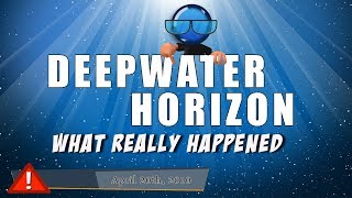 Deepwater Horizon Oil Spill  What Really Happened [upl. by Charbonnier]