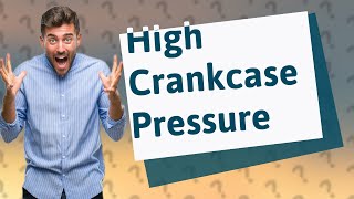 What will cause high crankcase pressure [upl. by Stiruc848]