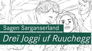 Sagen Sarganserland – Dreï Joggi uf Ruuchegg [upl. by Debo649]