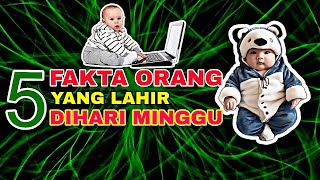 Mengungkap 5 Fakta Orang Yang Lahir Di Hari Minggu [upl. by Everson]