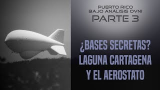 Puerto Rico Bajo Análisis Ovni 36  ¿Bases secretas Laguna Cartagena y el Aerostato [upl. by Spiro]