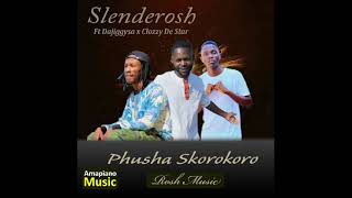 Phusha Skorokoro  Ft Clozzy De Star x Dajiggyas Prod by Slender Rosh Music Original Audio Mix❤👑 [upl. by Auot]