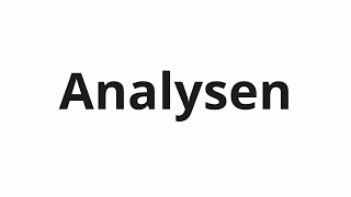 How to pronounce Analysen [upl. by Gnov]