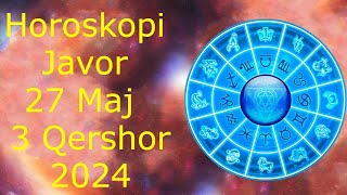 Horoskopi Për Këtë Javë 27 Maj  3 Qershor 🍀🙏🏻❤️ 2024 [upl. by Maccarthy]