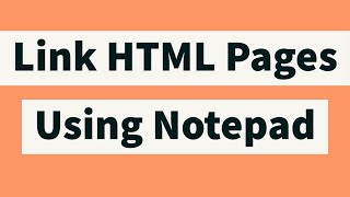 How to Link HTML Pages Using Notepad [upl. by Mulry]