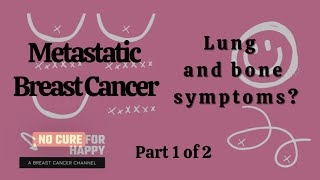 Metastatic Breast Cancer My Bone amp Lung symptoms Part 1 of 2 [upl. by Annaitat]