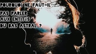 Pourquoi ne fautil pas communiquer avec les entités du bas astral les dangers du bas astral [upl. by Ahsita813]