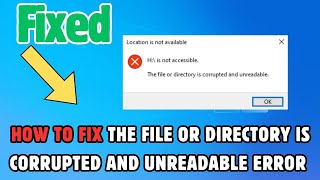 How to Fix The File or Directory Is Corrupted and Unreadable Error on Windows 1110 [upl. by Kcirdef]