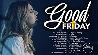 Good Friday  Hillsong Christian Easter Worship Songs Playlist Awesome Praise and Worship Songs [upl. by Inalaehak]