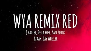 WYA REMIX RED 🔴  J Abdiel De La Rose Yan Block Jay Wheeler IZaak LetraLyrics [upl. by Eboh]