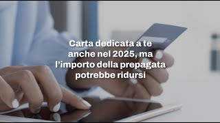 Carta dedicata a te anche nel 2025 ma l’importo della prepagata potrebbe ridursi [upl. by Ahrens]