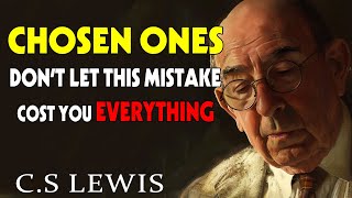 STOP WORRYING CHOSEN ONES Don’t Let This Mistake Cost You Everything God Warns  CS Lewis [upl. by Ivetts]