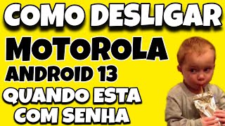 COMO DESLIGAR QUALQUER MOTOROLA ANDROID 13 QUANDO TA COM SENHA  FORÇAR DESLIGAMENTO [upl. by Modestine]