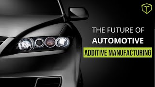 Additive Manufacturing and the Future of Automotive Manufacturing  Webinar [upl. by Eelymmij147]