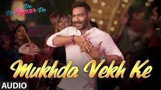 Full Audio Mukhda Vekh Ke  De De Pyaar De  Ajay D Tabu Rakul l Surjit Bindrakhia Mika S Dhvani B [upl. by Eceirtal]