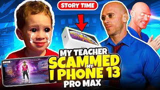 MY TEACHER SCAMMED IPHONE 13 PRO MAX🤯  FIREEYES GAMING Story time [upl. by Dlawso]