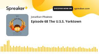 Episode 68 The USS Yorktown made with Spreaker [upl. by Etep149]