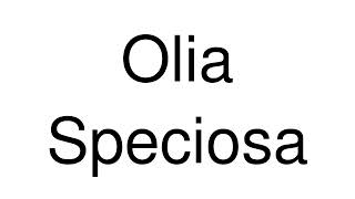 How to Pronounce Olia Speciosa Italy [upl. by Enom]