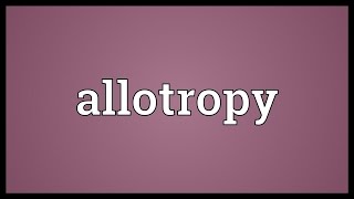 Allotropy Meaning [upl. by Briney99]