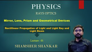 01 Rectilinear propagation of light and Light rays amp Light beam  Ray Optics  Shmasher Shnakar [upl. by Assilanna554]