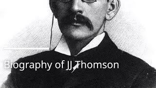 Biography of JJ Thomson [upl. by Eiramait]