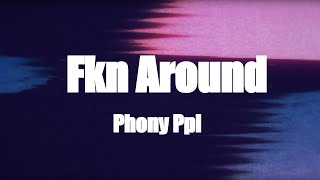 Lyric Video Phony Ppl  Fkn Around [upl. by Deehahs]