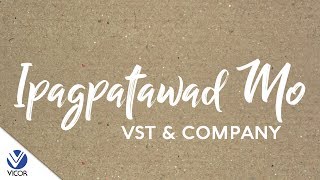 VST amp Company  Ipagpatawad Mo Official Lyric Video [upl. by Delcine193]