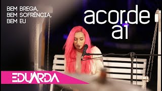 Eduarda Alves  Acorde Ai  DVD Bem Brega 01 [upl. by Asilegna]