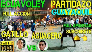 ECUAVOLEY GATILLO VS AGUACERO  PARTIDAZO TÉCNICO Full Acción 🔥 [upl. by Ailhat]