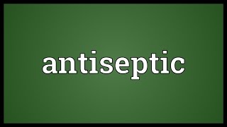 Antiseptic Meaning [upl. by Erodasi]