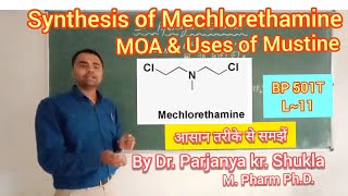 Synthesis of Mechlorethamine  Mechanism of Action  Uses  Mustine  BP 501T  L11 [upl. by Sileray742]