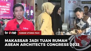 ASEAN Architects Congress 2023 Digelar di Makassar  Kabar Utama Pagi tvOne [upl. by Ynnek921]