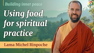 Using food for spiritual practice  Building inner peace with Lama Michel Rinpoche [upl. by Australia303]