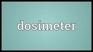 Dosimeter Meaning [upl. by Bernardine125]