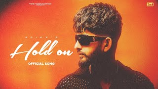 HOLD ON OFFICIAL VIDEO  ERIKK  SARDAR SIDHU  TONE TOWN FACTORY [upl. by Mecke]