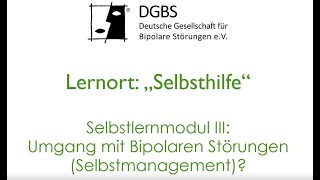 Selbstlernmodul III „Umgang mit Bipolaren Störungen Selbstmanagement“ [upl. by Niajneb]