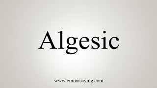 How To Say Algesic [upl. by Ahsats]