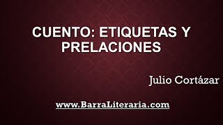 Cuento Etiquetas y prelaciones  Julio Cortázar [upl. by Noteek270]