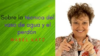 Mabel Katz  Sobre la TÉCNICA del VASO DE AGUA y el PERDÓN [upl. by Roe683]