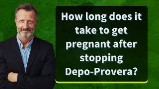 How long does it take to get pregnant after stopping DepoProvera [upl. by Ingeberg560]