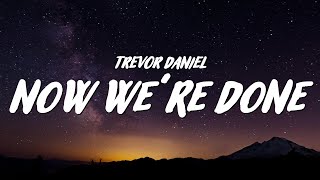 Trevor Daniel  Now We’re Done Lyrics [upl. by Vivianna349]