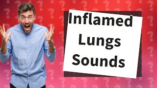 What do inflamed lungs sound like [upl. by Obadias]