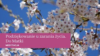 Medytacja quotPodziękowanie u zarania życia Do Matkiquot [upl. by Malvino]