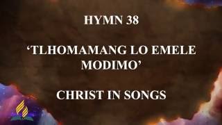 Hymn 38  Christ in Songs Tlhomamang Lo Emele Modimo [upl. by O'Driscoll]