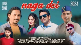 नागा देई  Naga Dei  Attar Shah  Gopal Deendayal  New Pahari Love Song 2024 [upl. by Arriaes512]