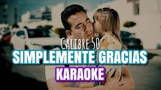 Simplemente Gracias  Calibre 50  Karaoke [upl. by Silsby]