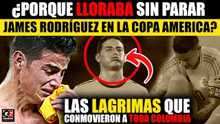 ¿Por qué lloraba James Rodríguez en la Copa América I Las lágrimas que conmovieron a toda Colombia [upl. by Marj259]