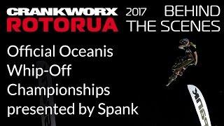 2017 Crankworx Rotorua BTS  Official Oceanis WhipOff Championships presented by Spank [upl. by Ycram]