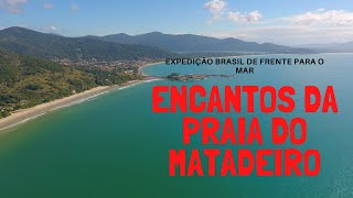 Praia do MatadeiroFlorianópolis SC Expedição Brasil de frente para o Mar Episódio 114 [upl. by Riana]