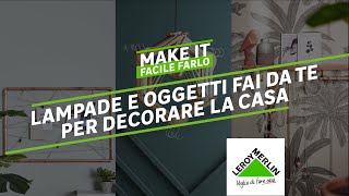 Make It  Lampadari e decorazioni fai da te  Leroy Merlin [upl. by Fatsug]